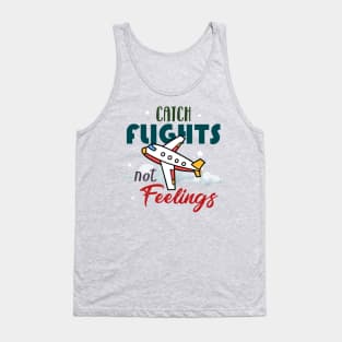 Catch flights not feelings Tank Top